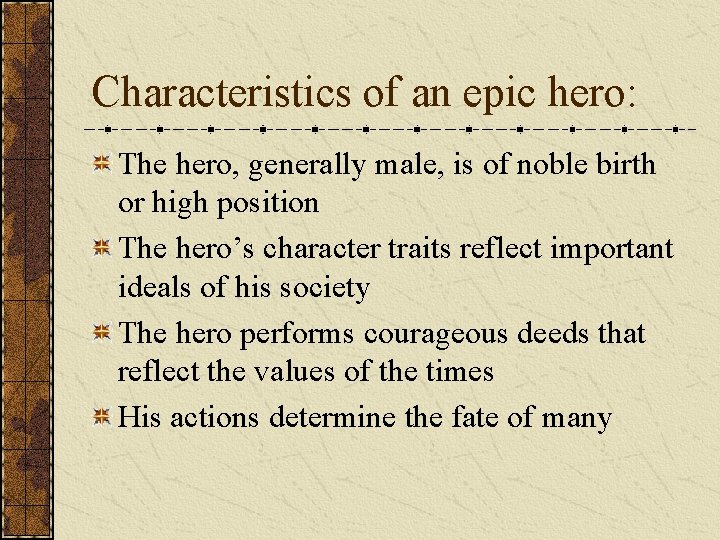 Characteristics of an epic hero: The hero, generally male, is of noble birth or
