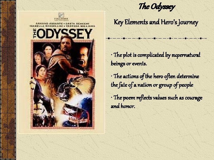 The Odyssey Key Elements and Hero’s Journey • The plot is complicated by supernatural