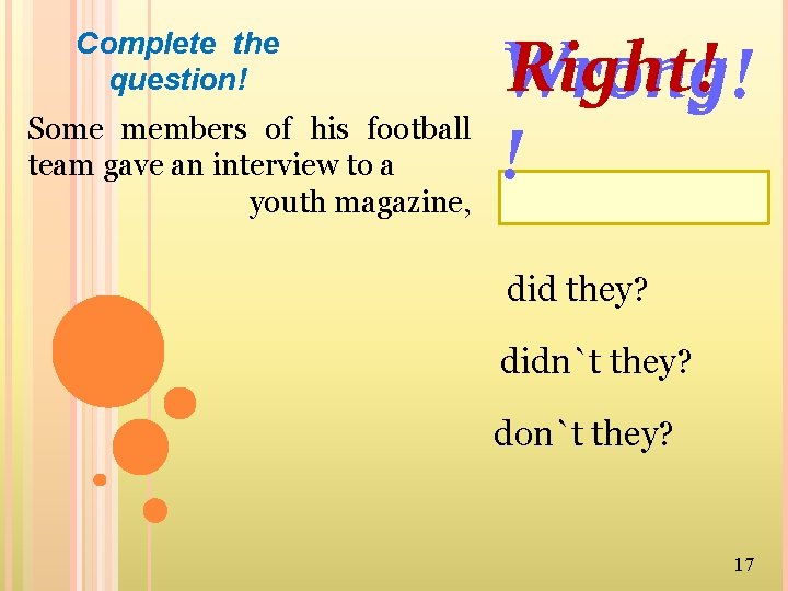 Complete the question! Some members of his football team gave an interview to a