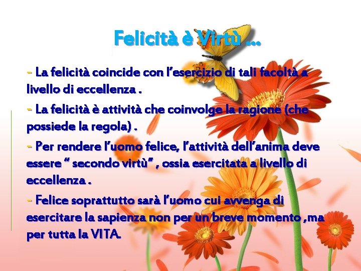 Felicità è Virtù … - La felicità coincide con l’esercizio di tali facoltà a