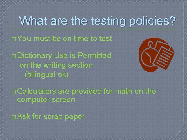 What are the testing policies? � You must be on time to test �