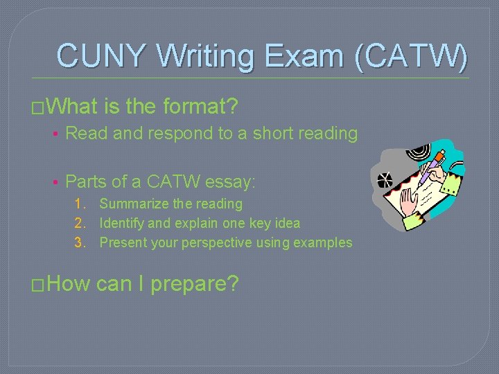 CUNY Writing Exam (CATW) �What is the format? • Read and respond to a