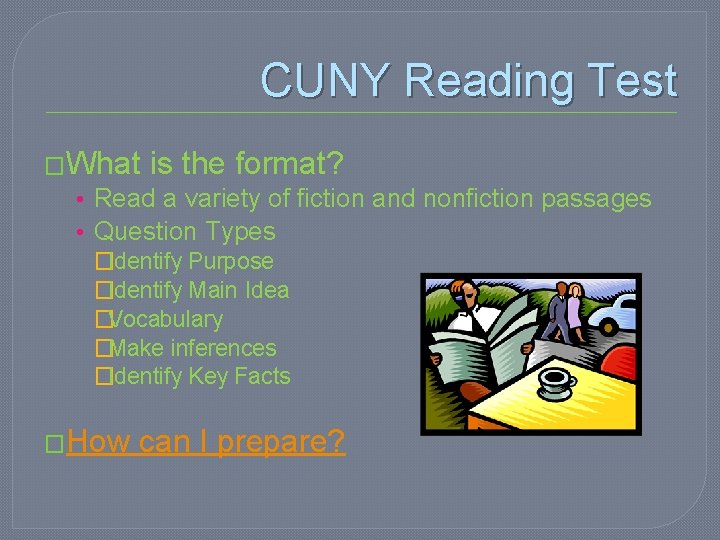 CUNY Reading Test �What is the format? • Read a variety of fiction and