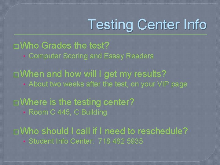 Testing Center Info � Who Grades the test? • Computer Scoring and Essay Readers