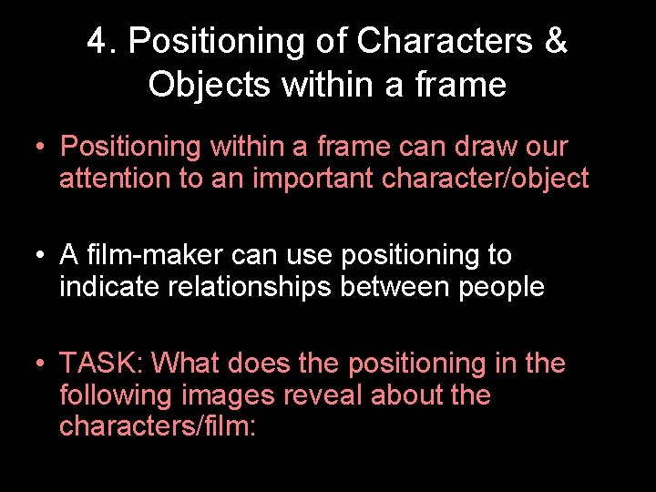 4. Positioning of Characters & Objects within a frame • Positioning within a frame