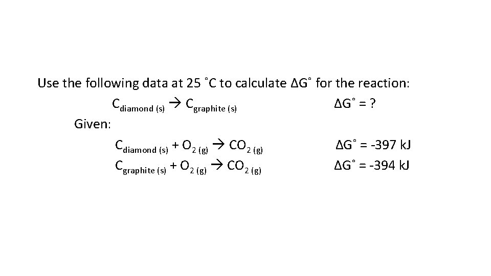 Use the following data at 25 ˚C to calculate ΔG˚ for the reaction: Cdiamond