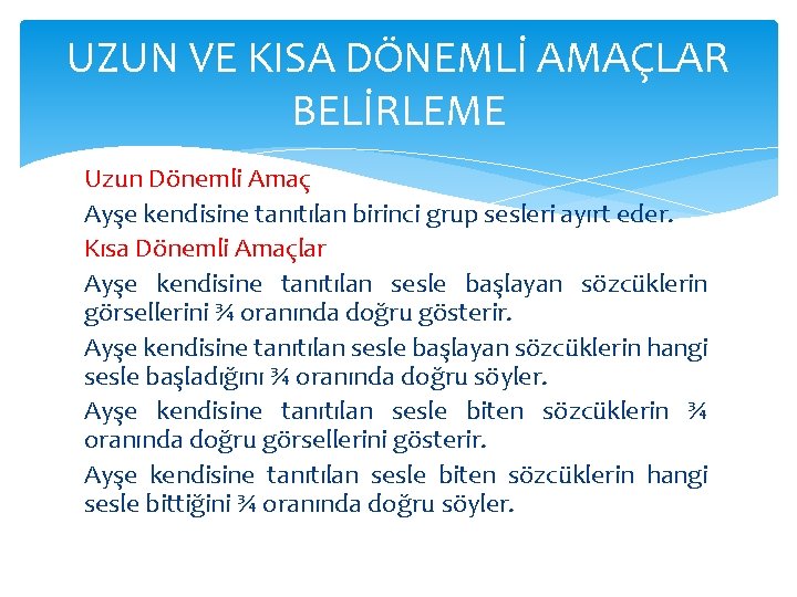 UZUN VE KISA DÖNEMLİ AMAÇLAR BELİRLEME Uzun Dönemli Amaç Ayşe kendisine tanıtılan birinci grup