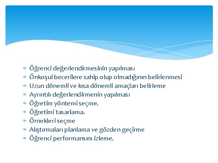  Öğrenci değerlendirmesinin yapılması Önkoşul becerilere sahip olup olmadığının belirlenmesi Uzun dönemli ve kısa