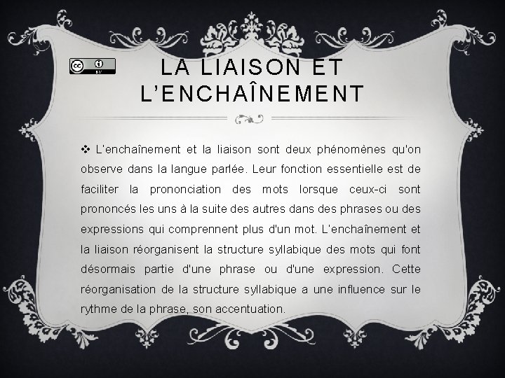 LA LIAISON ET L’ENCHAÎNEMENT v L’enchaînement et la liaison sont deux phénomènes qu'on observe LA LIAISON ET L’ENCHAÎNEMENT v L’enchaînement et la liaison sont deux phénomènes qu'on observe