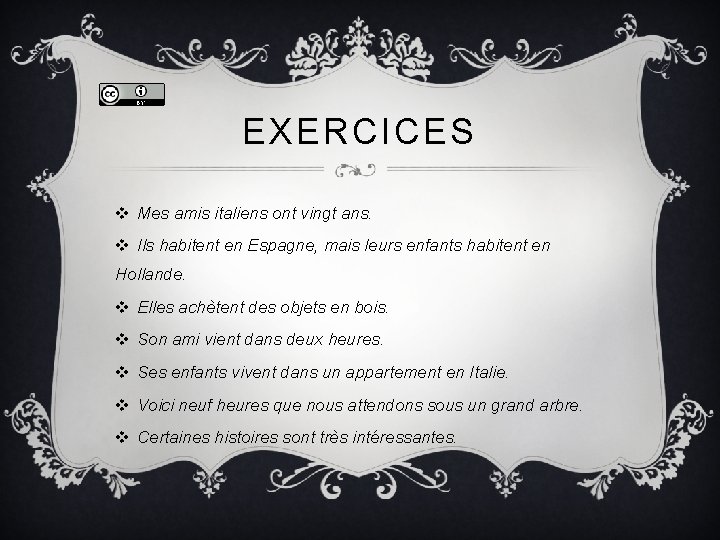EXERCICES v Mes amis italiens ont vingt ans. v Ils habitent en Espagne, mais EXERCICES v Mes amis italiens ont vingt ans. v Ils habitent en Espagne, mais