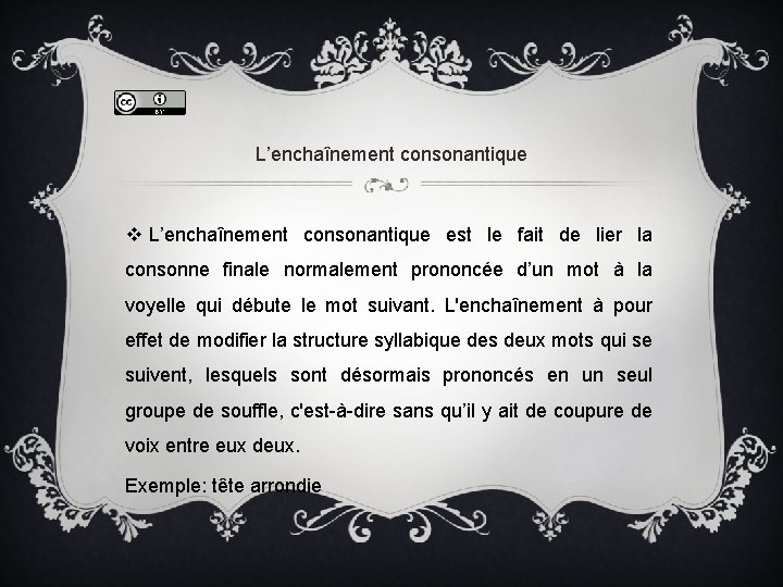 L’enchaînement consonantique v L’enchaînement consonantique est le fait de lier la consonne finale normalement L’enchaînement consonantique v L’enchaînement consonantique est le fait de lier la consonne finale normalement