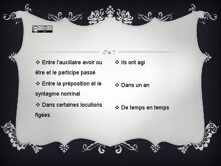 v Entre l’auxiliaire avoir ou v Ils ont agi être et le participe passé v Entre l’auxiliaire avoir ou v Ils ont agi être et le participe passé