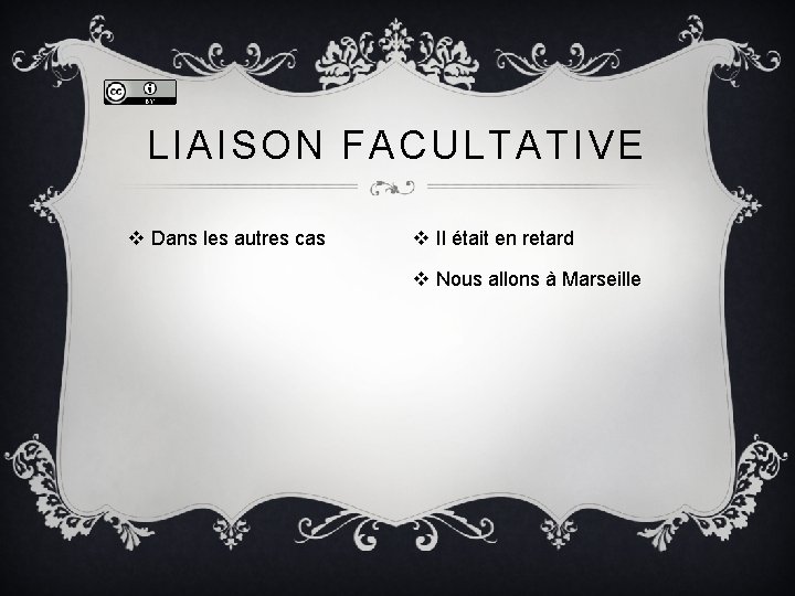 LIAISON FACULTATIVE v Dans les autres cas v Il était en retard v Nous LIAISON FACULTATIVE v Dans les autres cas v Il était en retard v Nous