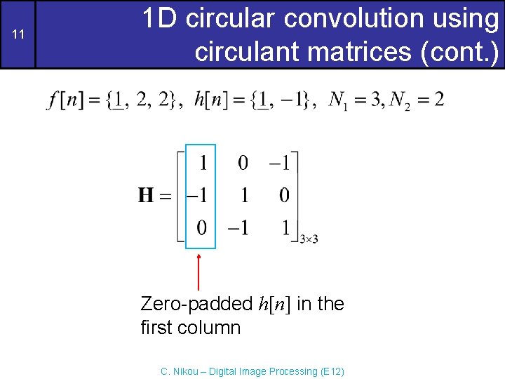 11 1 D circular convolution using circulant matrices (cont. ) Zero-padded h[n] in the