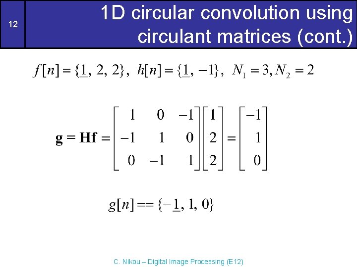 12 1 D circular convolution using circulant matrices (cont. ) C. Nikou – Digital 12 1 D circular convolution using circulant matrices (cont. ) C. Nikou – Digital