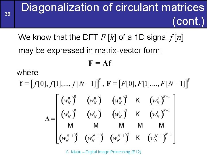 38 Diagonalization of circulant matrices (cont. ) We know that the DFT F [k]
