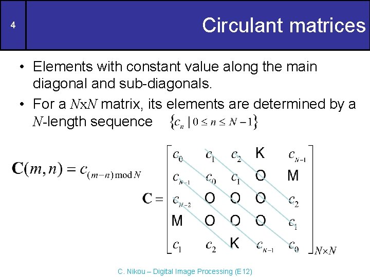 4 Circulant matrices • Elements with constant value along the main diagonal and sub-diagonals. 4 Circulant matrices • Elements with constant value along the main diagonal and sub-diagonals.