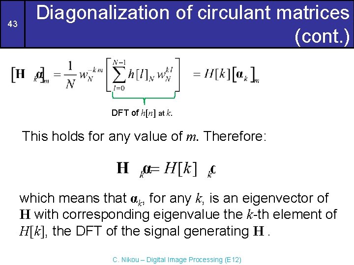 43 Diagonalization of circulant matrices (cont. ) DFT of h[n] at k. This holds