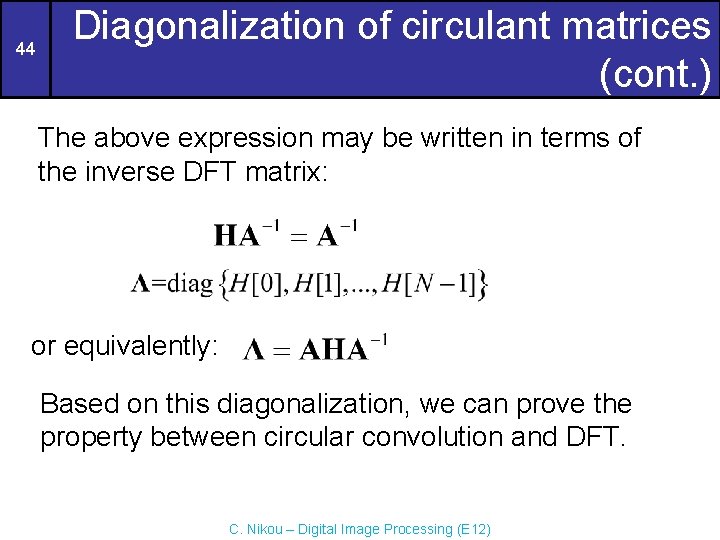 44 Diagonalization of circulant matrices (cont. ) The above expression may be written in 44 Diagonalization of circulant matrices (cont. ) The above expression may be written in