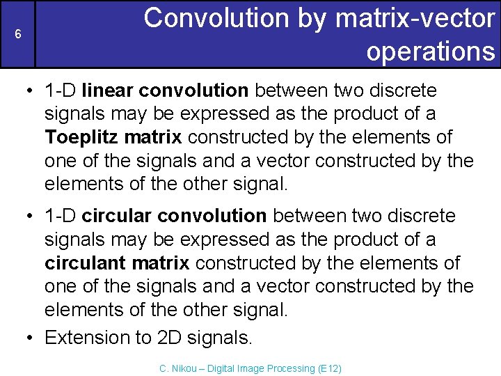6 Convolution by matrix-vector operations • 1 -D linear convolution between two discrete signals 6 Convolution by matrix-vector operations • 1 -D linear convolution between two discrete signals