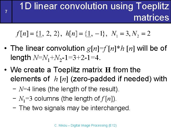 7 1 D linear convolution using Toeplitz matrices • The linear convolution g[n]=f [n]*h