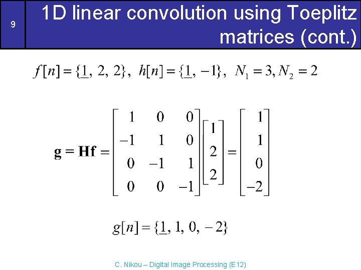 9 1 D linear convolution using Toeplitz matrices (cont. ) C. Nikou – Digital 9 1 D linear convolution using Toeplitz matrices (cont. ) C. Nikou – Digital