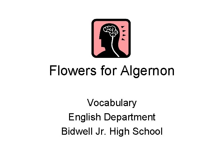 Flowers for Algernon Vocabulary English Department Bidwell Jr. High School 