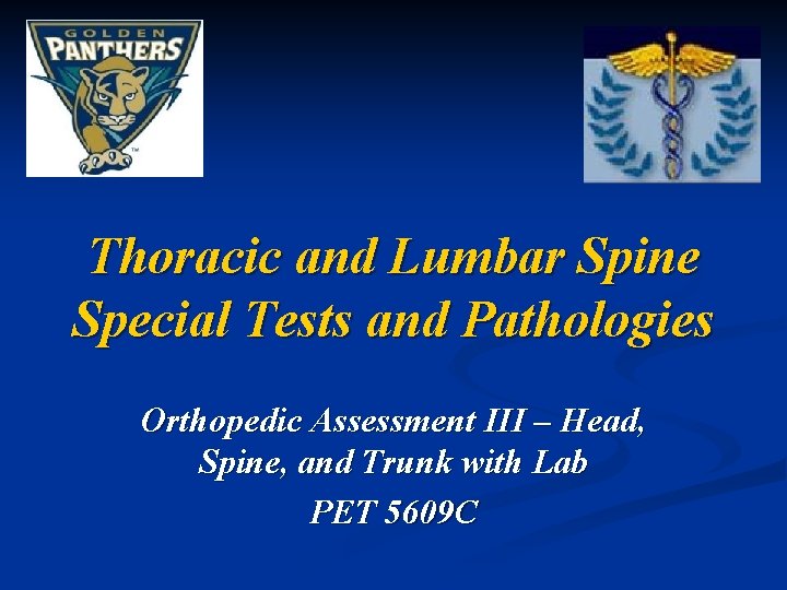 Thoracic and Lumbar Spine Special Tests and Pathologies Orthopedic Assessment III – Head, Spine,