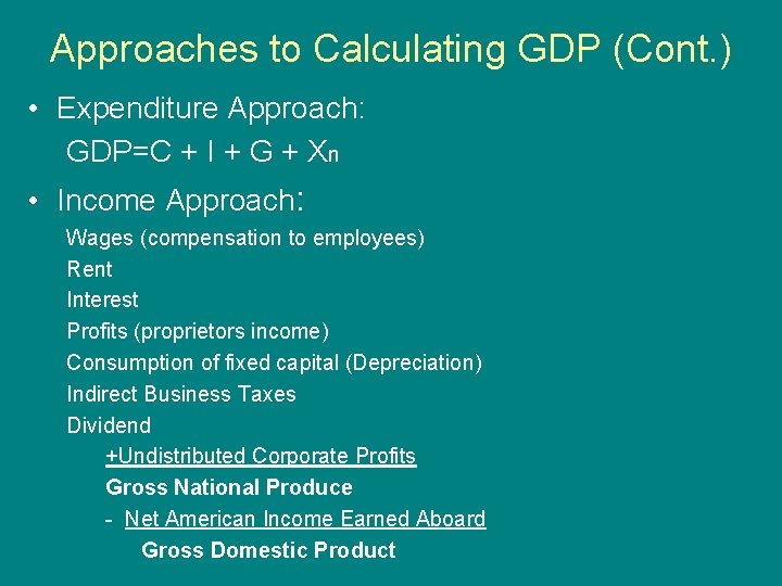 Approaches to Calculating GDP (Cont. ) • Expenditure Approach: GDP=C + I + G