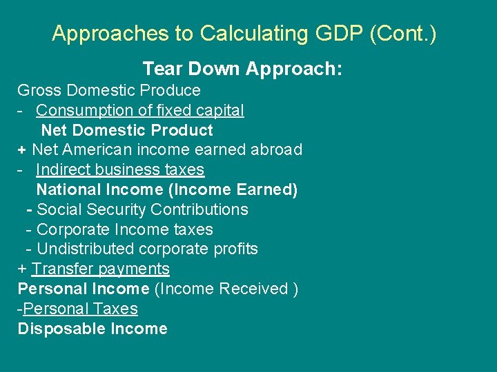 Approaches to Calculating GDP (Cont. ) Tear Down Approach: Gross Domestic Produce - Consumption
