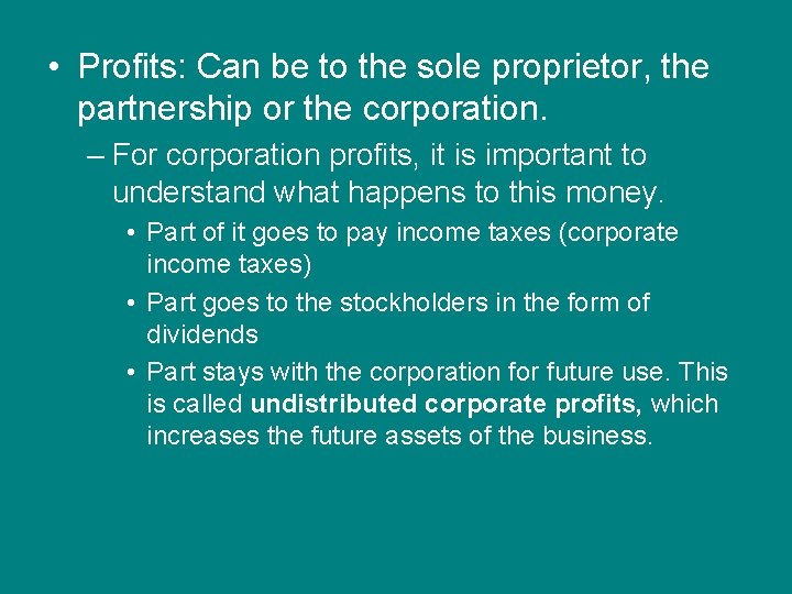  • Profits: Can be to the sole proprietor, the partnership or the corporation.