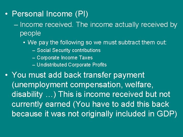  • Personal Income (PI) – Income received. The income actually received by people