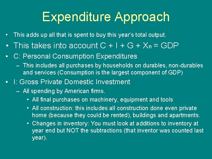 Expenditure Approach • This adds up all that is spent to buy this year’s