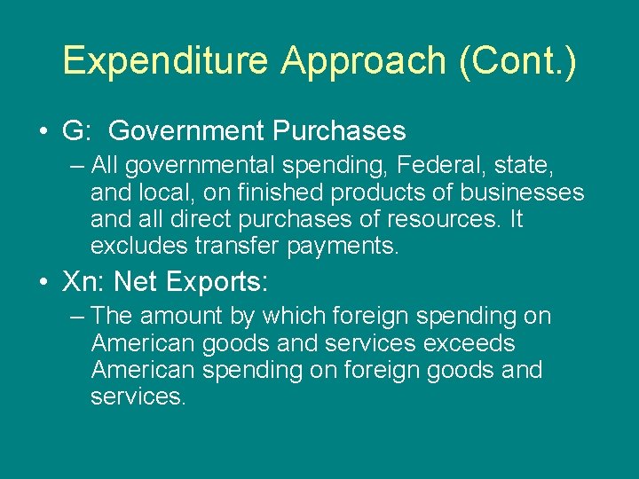 Expenditure Approach (Cont. ) • G: Government Purchases – All governmental spending, Federal, state,
