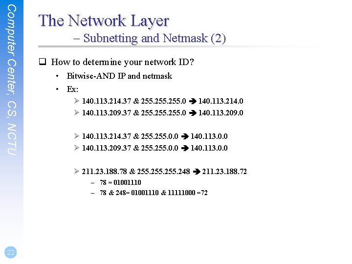 Computer Center, CS, NCTU The Network Layer – Subnetting and Netmask (2) q How