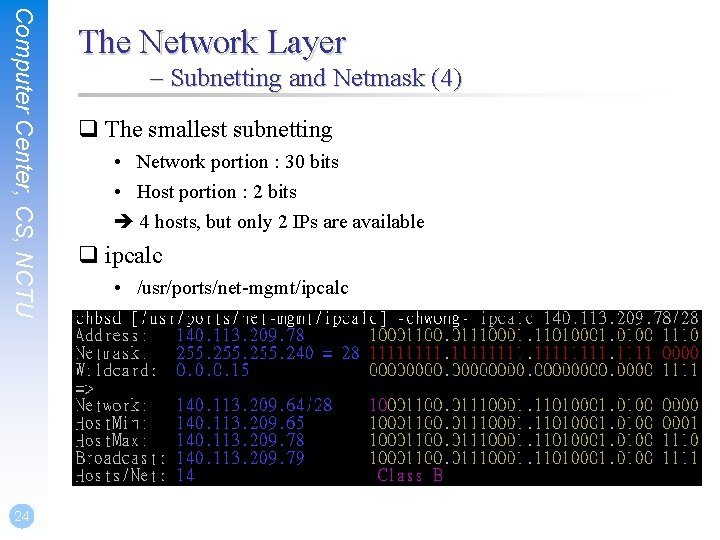 Computer Center, CS, NCTU 24 The Network Layer – Subnetting and Netmask (4) q