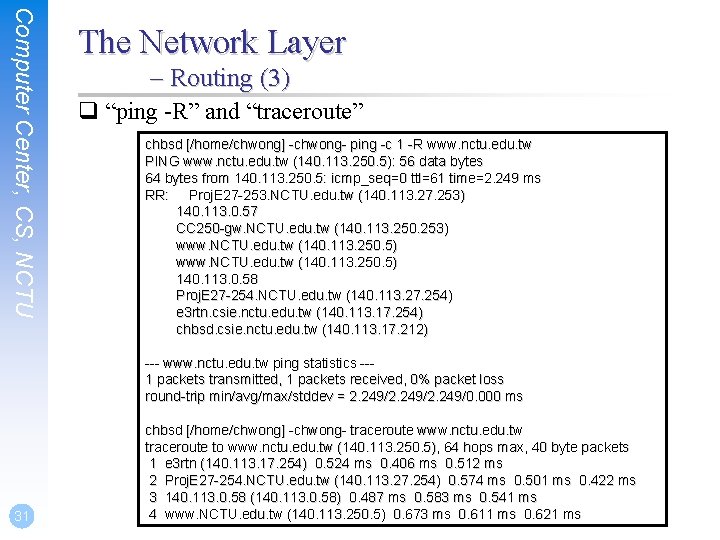 Computer Center, CS, NCTU The Network Layer – Routing (3) q “ping -R” and