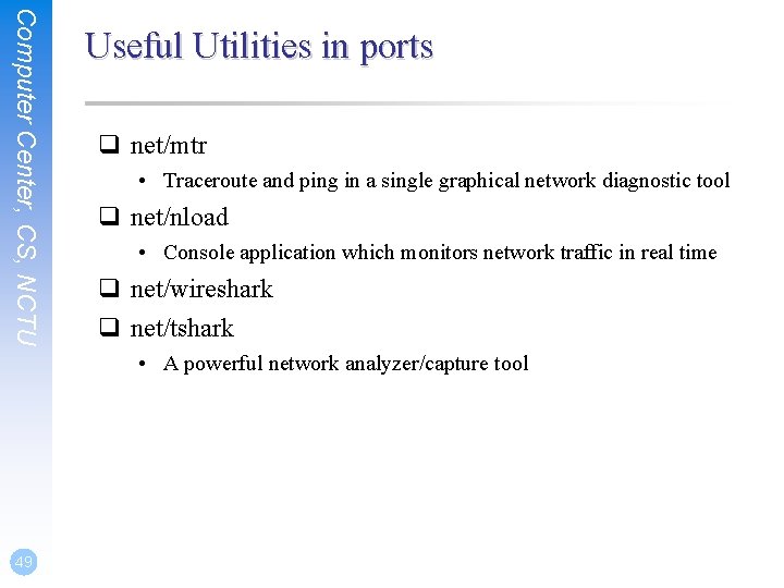 Computer Center, CS, NCTU Useful Utilities in ports q net/mtr • Traceroute and ping