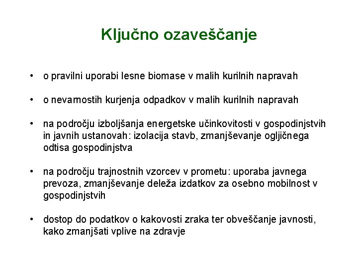 Ključno ozaveščanje • o pravilni uporabi lesne biomase v malih kurilnih napravah • o