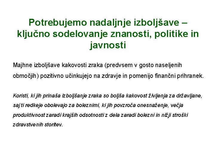 Potrebujemo nadaljnje izboljšave – ključno sodelovanje znanosti, politike in javnosti Majhne izboljšave kakovosti zraka