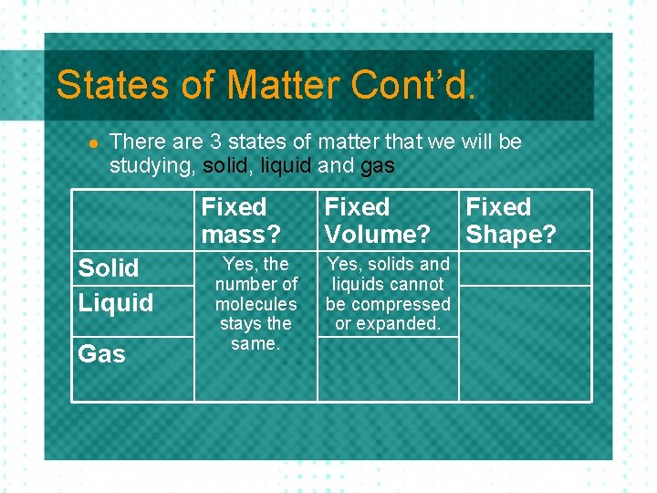 States of Matter Cont’d. l There are 3 states of matter that we will States of Matter Cont’d. l There are 3 states of matter that we will