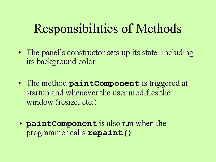 Responsibilities of Methods • The panel’s constructor sets up its state, including its background