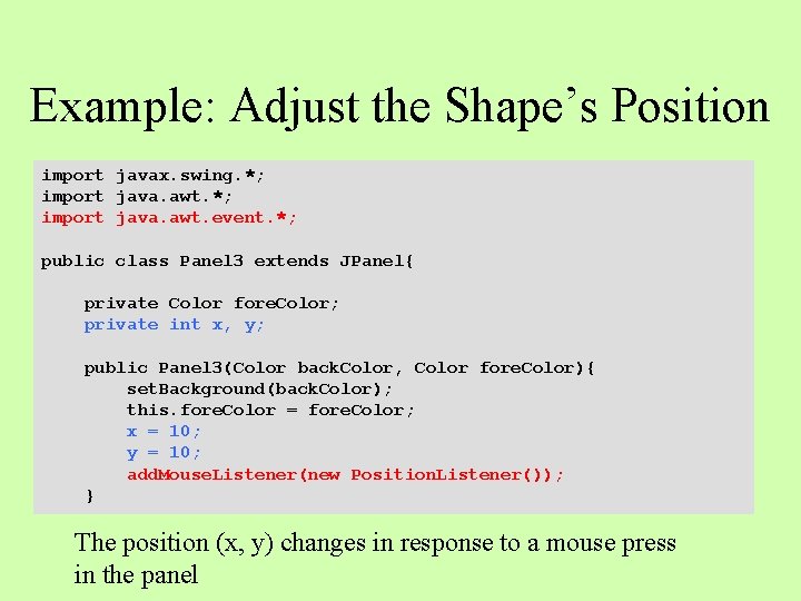 Example: Adjust the Shape’s Position import javax. swing. *; import java. awt. event. *;