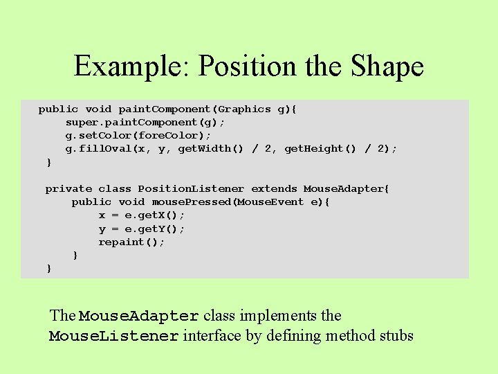 Example: Position the Shape public void paint. Component(Graphics g){ super. paint. Component(g); g. set.