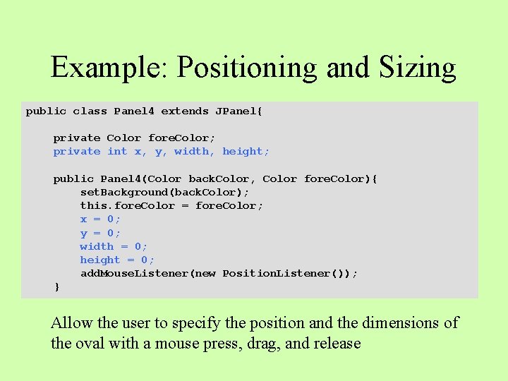 Example: Positioning and Sizing public class Panel 4 extends JPanel{ private Color fore. Color;