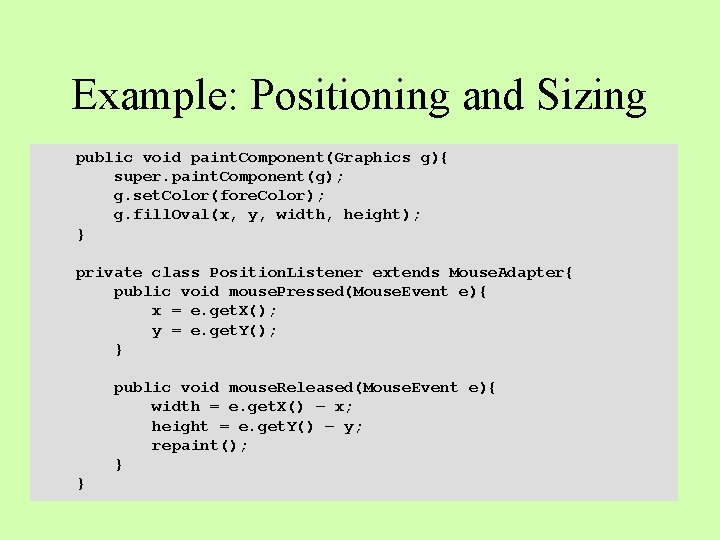 Example: Positioning and Sizing public void paint. Component(Graphics g){ super. paint. Component(g); g. set.