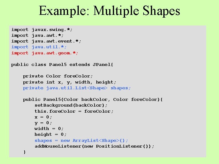 Example: Multiple Shapes import import javax. swing. *; java. awt. event. *; java. util.