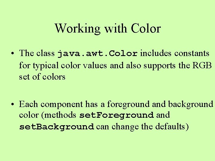 Working with Color • The class java. awt. Color includes constants for typical color