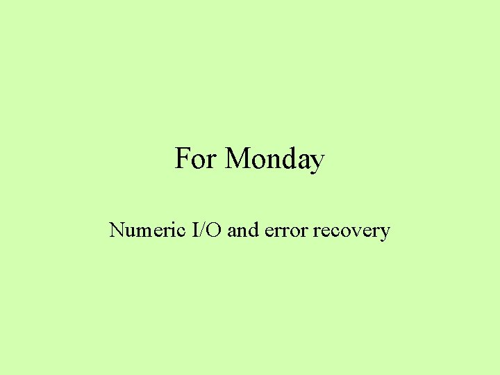 For Monday Numeric I/O and error recovery 