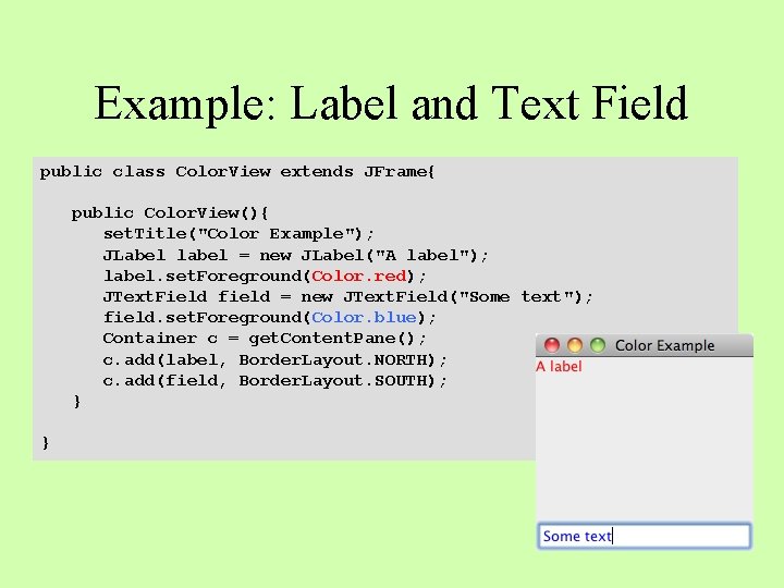 Example: Label and Text Field public class Color. View extends JFrame{ public Color. View(){